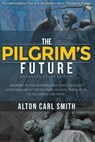 The Pilgrim's Future - SMITH,  Alton Carl - 9781495403668