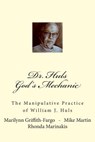 Dr. Huls - God's Mechanic: The Manipulative Practice of William J. Huls - Mike Martin - 9781495479069