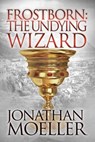Frostborn: The Undying Wizard - Jonathan Moeller - 9781495968525