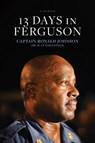 13 Days in Ferguson - Ron Johnson - 9781496416575