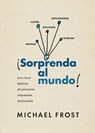 Sorprenda al mundo - Michael Frost - 9781496447104