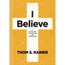 I Believe: A Concise Guide to the Essentials of the Christian Faith - Thom S. Rainer - 9781496449016