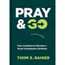 Pray & Go: Your Invitation to Become a Great Commission Christian - Thom S. Rainer - 9781496449054