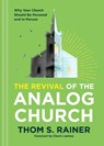 The Revival of the Analog Church - Thom S. Rainer - 9781496449092