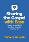 Sharing the Gospel with Ease: How the Love of Christ Can Flow Naturally from Your Life - Thom S. Rainer - 9781496461803