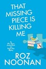 That Missing Piece Is Killing Me - Roz Noonan - 9781496746757