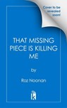 That Missing Piece Is Killing Me - Roz Noonan - 9781496746764
