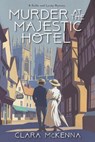 Murder at the Majestic Hotel - Clara McKenna - 9781496766182