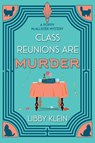 Class Reunions Are Murder - Libby Klein - 9781496766342
