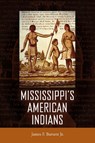 Mississippi's American Indians - James F. Barnett Jr. - 9781496843401