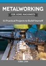Metalworking for Home Machinists: 53 Practical Projects to Build Yourself - Tubal Cain - 9781497101722