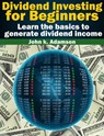 Dividend Investing for Beginners Learn the Basics to Generate Dividend Income from stock market - John K. Adamson - 9781497706705
