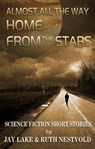 Almost All the Way Home From the Stars: Science Fiction Short Stories - Ruth Nestvold ; Jay Lake - 9781497754737