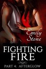 Fighting Fire #4: Afterglow - Emily Stone - 9781497799721
