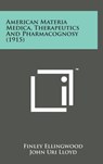 American Materia Medica, Therapeutics and Pharmacognosy (1915) - Finley Ellingwood - 9781498138055