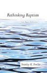 Rethinking Baptism - Stanley K Fowler - 9781498209670