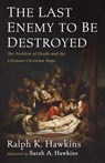 The Last Enemy to Be Destroyed - Ralph K. Hawkins - 9781498299640