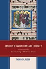 Jan Hus between Time and Eternity - Thomas A. Fudge - 9781498527507