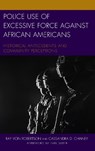 Police Use of Excessive Force against African Americans - Ray Von Robertson ; Cassandra D. Chaney - 9781498539180