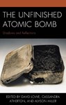 The Unfinished Atomic Bomb - David Lowe ; Cassandra Atherton ; Alyson Miller - 9781498550222