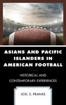 Asians and Pacific Islanders in American Football - Joel S. Franks - 9781498560979