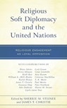 Religious Soft Diplomacy and the United Nations - Sherrie M. Steiner ; James T. Christie - 9781498597371
