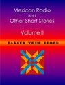 Mexican Radio And Other Short Stories, Volume II - Jaysen True Blood - 9781498931397