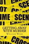 Getting Away With Murder - WEBB,  William - 9781499113709
