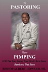 To Pastoring From Pimping: A 30 Plus Year Journey from Street Life to Grace - Albert Howard - 9781499191943