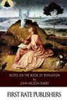 Notes on the Book of Revelation - John Nelson Darby - 9781500201753