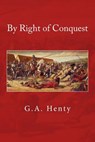 By Right of Conquest - HENTY,  G. A. - 9781500256029