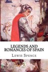 Legends and Romances of Spain - SPENCE,  Lewis - 9781500357993