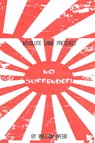 No Surrender!: Seven Japanese WWII Soldiers Who Refused to Surrender After the War - William Webb - 9781500527013