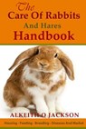 The Care Of Rabbits And Hares Handbook: Your Guide To Housing - Feeding - Breeding - Diseases And Market - Alkeith O. Jackson - 9781500576196