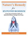 Hypothyroidism: Curing Thyroid Problems Safely and Effectively Without Hurting Your Pocket - Carol Thomas - 9781500602550