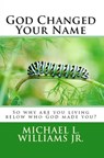 God Changed Your Name - Michael L. Williams, Jr - 9781500722630