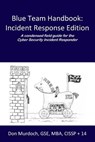 Blue Team Handbook: Incident Response Edition: A condensed field guide for the Cyber Security Incident Responder. - Don Murdoch Gse - 9781500734756