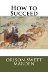How to Succeed - MARDEN,  Orison Swett - 9781500821753