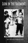 Lion in the Basement Growing up in the Gallo Crime Family - Frank Dimatteo - 9781500893811
