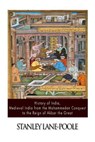 History of India, Medieval India from the Mohammedan Conquest to the Reign of Akbar the Great - Stanley Lane-Poole - 9781500906122