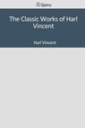 The Classic Works of Harl Vincent - Harl Vincent - 9781501084553