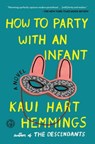 How to Party With an Infant - Kaui Hart Hemmings - 9781501100826