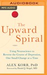 The Upward Spiral: Using Neuroscience to Reverse the Course of Depression, One Small Change at a Time -  - 9781501217333