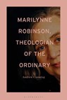 Marilynne Robinson, Theologian of the Ordinary - DR ANDREW (INDEPENDENT SCHOLAR,  UK) Cunning - 9781501371349