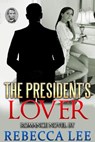 The President's Lover - Rebecca Lee - 9781501436406