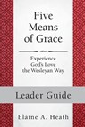 Five Means of Grace: Leader Guide - Elaine A. Heath - 9781501835551