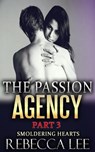 The Passion Agency Part 3: Smoldering Hearts - Rebecca Lee - 9781502273963