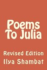 Poems To Julia: Revised Edition - Ilya B. Shambat - 9781502343697