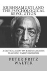 Krishnamurti and the Psychological Revolution: A Critical Essay on Krishnamurti's Teaching and Philosophy - Peter Fritz Walter - 9781502394866