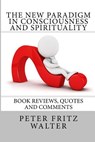 The New Paradigm in Consciousness and Spirituality - WALTER,  Peter Fritz - 9781502409911